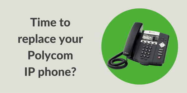 Time to replace your Polycom IP phone?